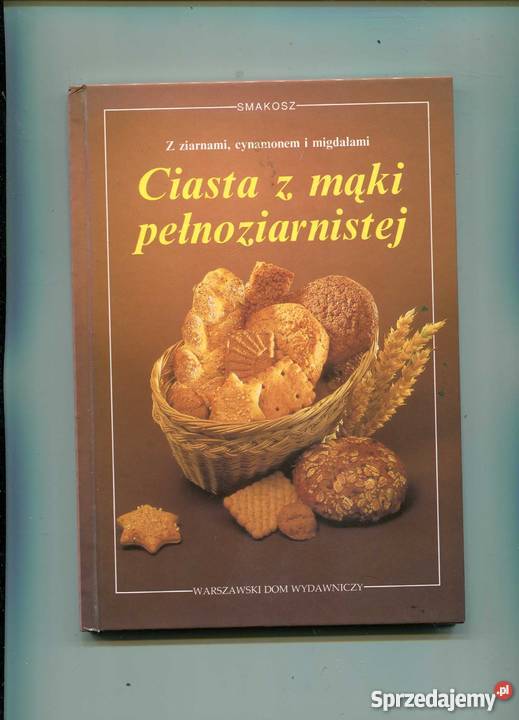 Ciasto z mąki pełnoziarnistej Rok wydania 1992 Szczecin