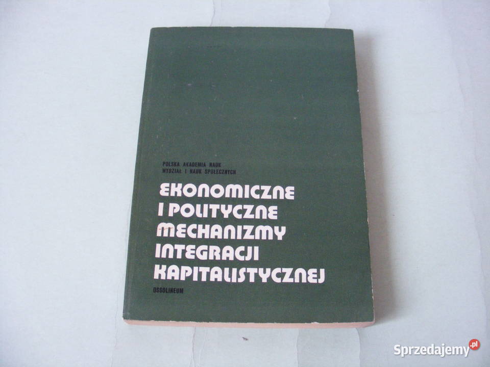 Ekonomiczne i polityczne mechanizmy integracji Rok wydania 1976 Oborniki Śląskie sprzedam