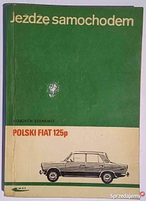 JEŻDŻĘ SAMOCHODEM FIAT 125P SZENEJKO WOJCIECH Książki naukowe i popularnonaukowe Radom sprzedam
