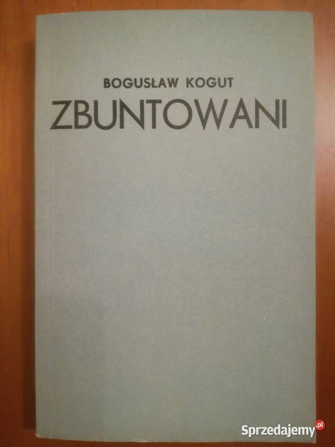 Zbuntowani Bogusław Kogut powieść Kultura i Rozrywka dolnośląskie Wrocław