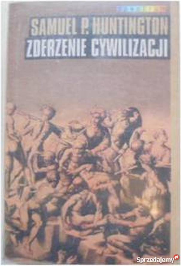 ZDERZENIE CYWILIZACJI HUNTINGTON P SAMUEL politologia, stos. międzynarodowe Wrocław