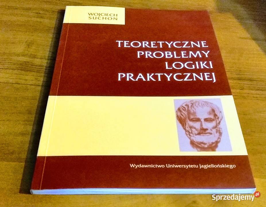 Teoretyczne problemy logiki praktycznej Wojciech