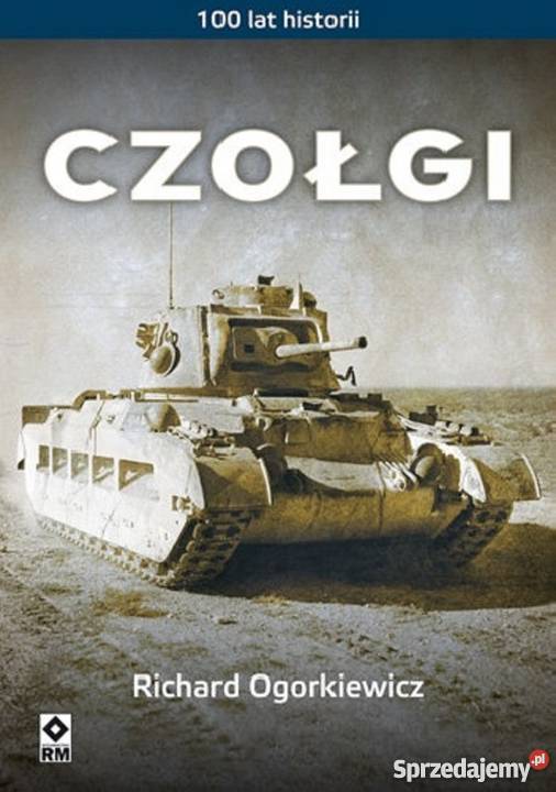 Czołgi 100 lat historii Ogorkiewicz Żukowo