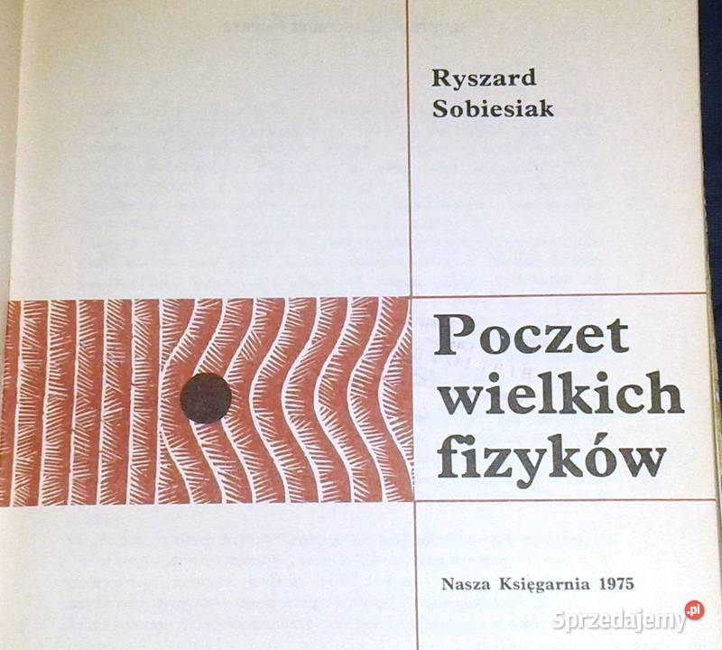 Poczet wielkich fizyków Ryszard Sobiesiak Chełm sprzedam
