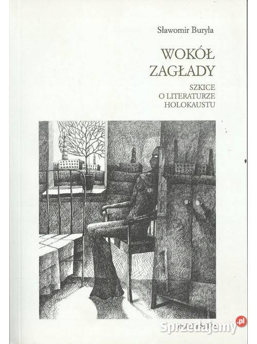 Wokół Zagłady Szkice o literaturze Holokaustu historia, archeologia Łódź