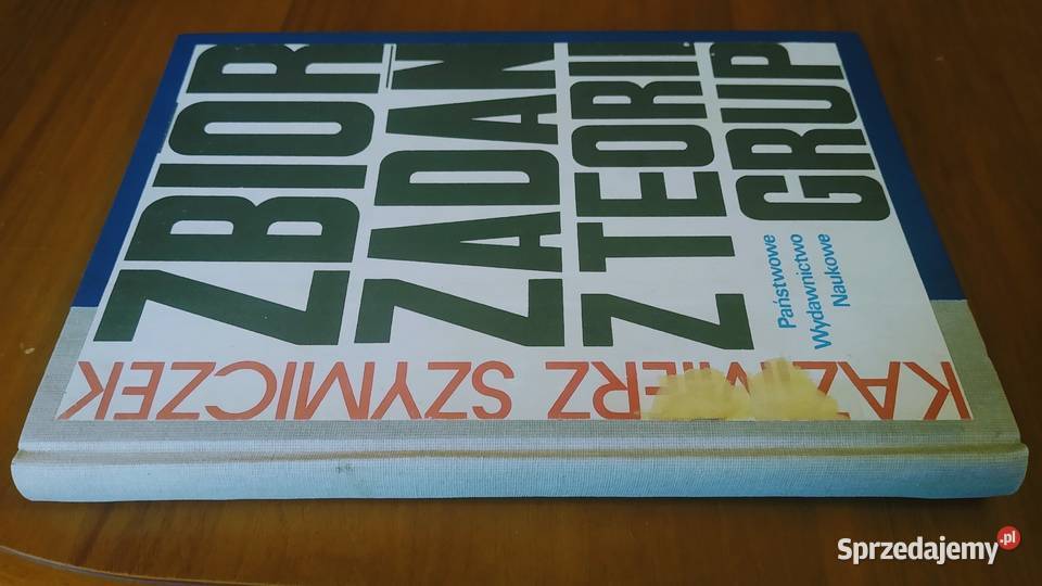 Zbiór zadań z teorii grup Kazimierz Szymiczek Gdańsk