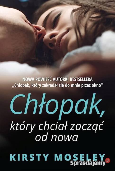 Chłopak który chciał zacząć nowa Kirsty Moseley Proza i poezja Kętrzyn