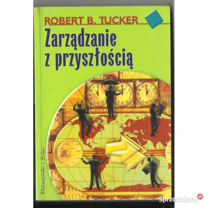 Zarządzanie z Przyszłością Tucker B Robert łódzkie Łódź