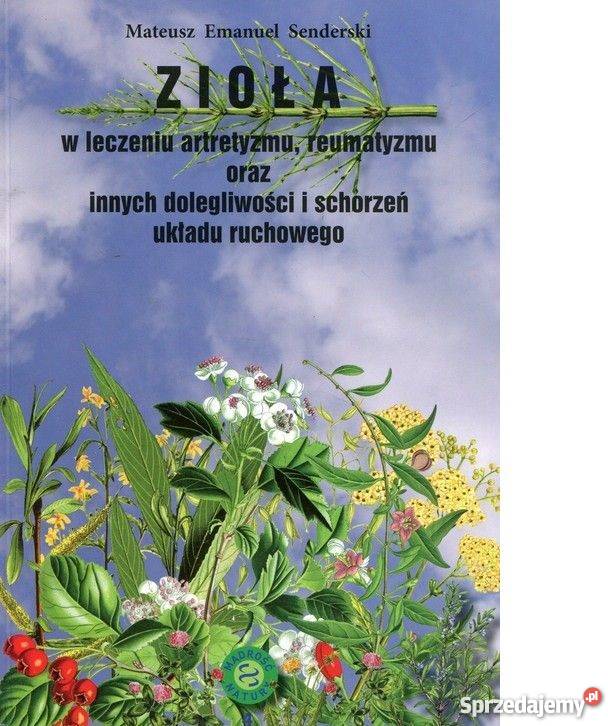 ZIOŁA W LECZENIU artretyzmu reumatyzmu Sanderski Bądkowo