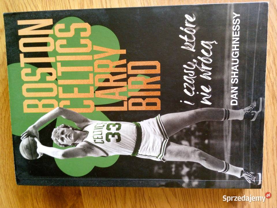 Boston Celtics Larry Bird i czasy które nie miękka pomorskie Gdańsk
