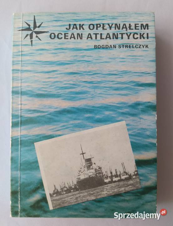 OPŁYNĄŁEM OCEAN ATLANTYCKI Bogdan Strelczyk Hajnówka