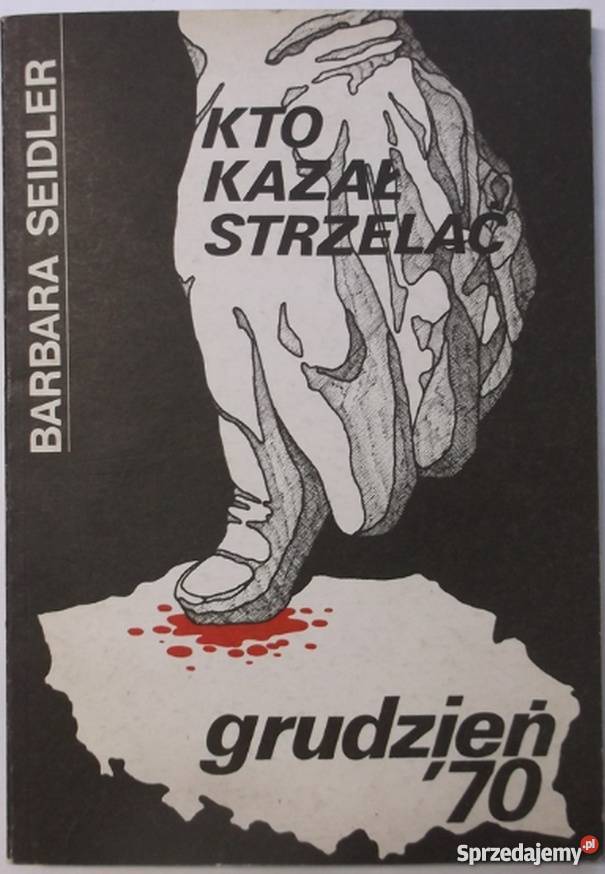 KTO KAZAŁ STRZELAĆ GRUDZIEŃ 70 SEIDLER B Płock