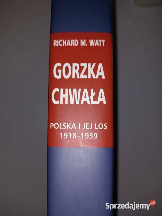Richard M Watt Polska i jej los GORZKA CHWAŁA Rok wydania 2005 kujawsko-pomorskie