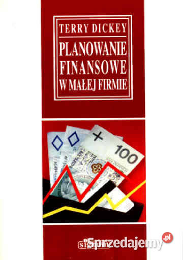 PLANOWANIE FINANSOWE W MAŁEJ FIRMIE Terry Dickey śląskie Chorzów