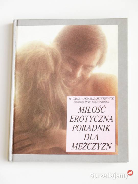 Miłość erotyczna poradnik mężczyzn Maurice Yaffe Poradniki, albumy i reportaże Kraków