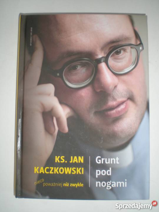 GRUNT POD NOGAMI KACZKOWSKI JAN KS Książki naukowe i popularnonaukowe Tarnów