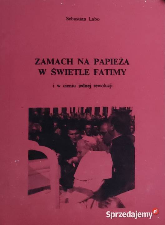 Zamach na Papieża w świetle Fatimy Sebastian Rok wydania 1983 Gorzów Wielkopolski sprzedam