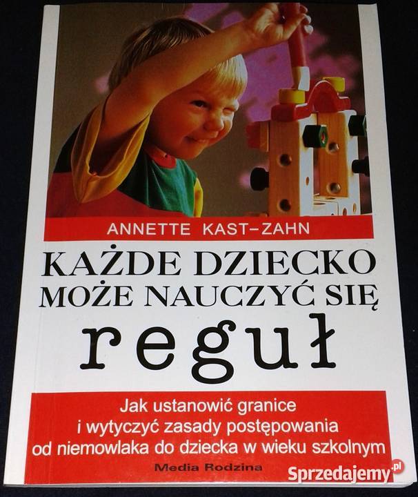 Każde dziecko może nauczyć się reguł Annette Rok wydania 1999 Chełm