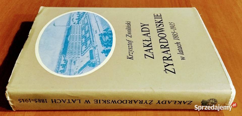 Zakłady Żyrardowskie w latach 18851915 Rok wydania 1979 sprzedam