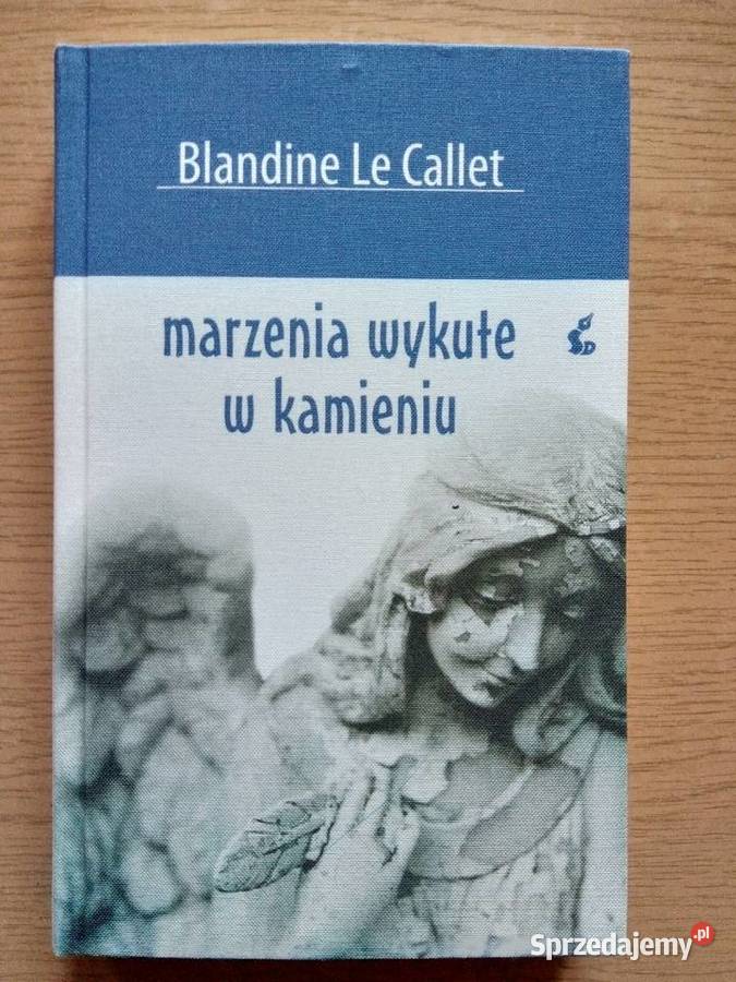 Marzenia wykute w kamieniu 2015r Blandine Le Dąbrowa Górnicza sprzedam