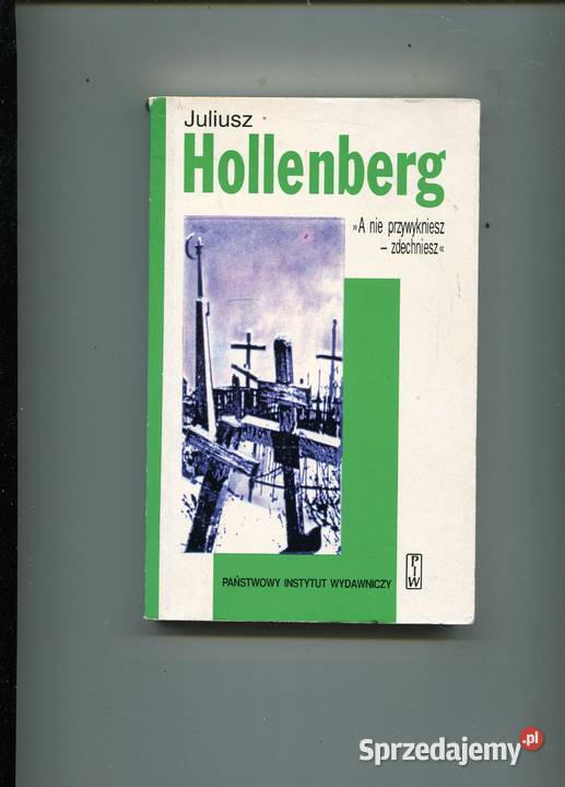 A nie przywykniesz zdechniesz Juliusz Hollenberg zachodniopomorskie Szczecin sprzedam