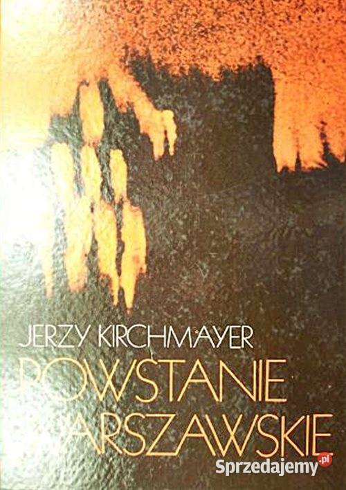POWSTANIE WARSZAWSKIE Jerzy Kirchmayer Promocja Książki naukowe i popularnonaukowe Kultura i Rozrywka Chorzów