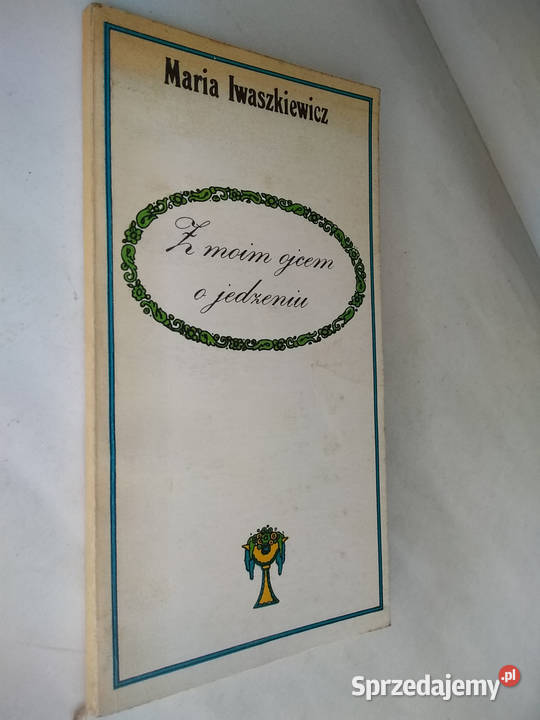 Z moim ojcem o jedzeniu Maria Iwaszkiewicz małopolskie Limanowa