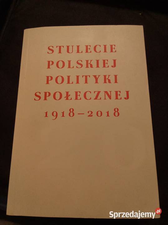 Stulecie polskiej polityki społecznej 1918 2018 Książki naukowe i popularnonaukowe Warszawa sprzedam