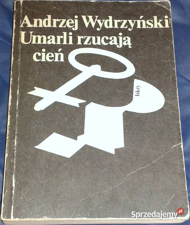 Umarli rzucają cień Andrzej Wydrzyński Rok wydania 1983 Chełm