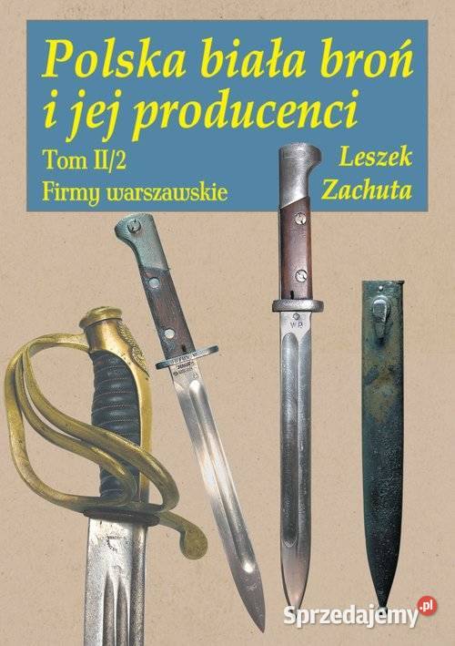 Polska biała broń i jej producenci Tom 2 Łódź