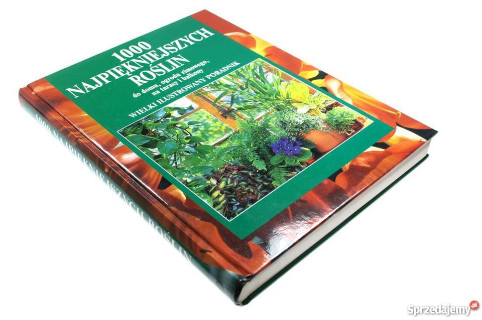 1000 NAJPIĘKNIEJSZYCH ROŚLIN Halina Heitzfa zachodniopomorskie Goleniów sprzedam