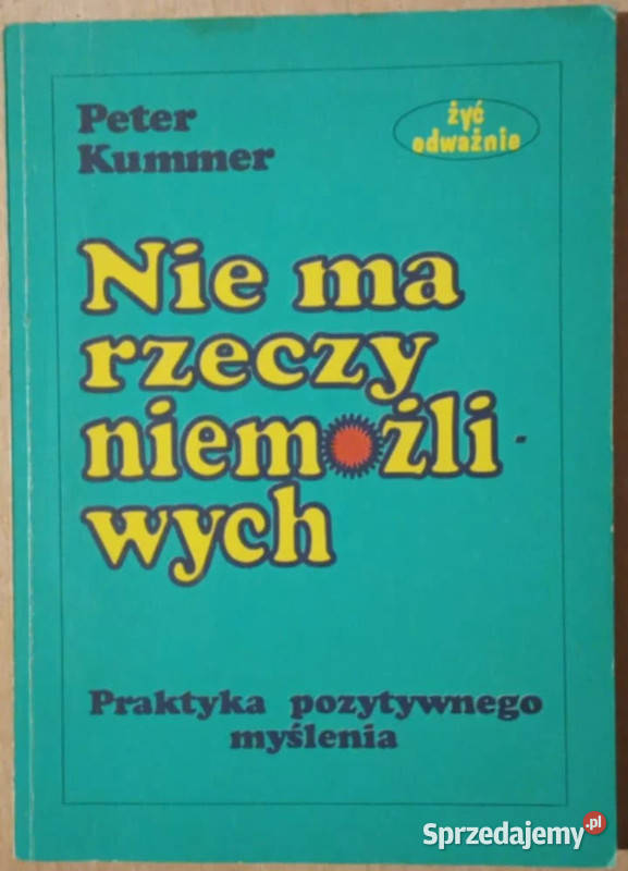 Nie ma rzeczy niemożliwych Praktyka pozytywnego Pozostałe Aleksandrów Łódzki sprzedam