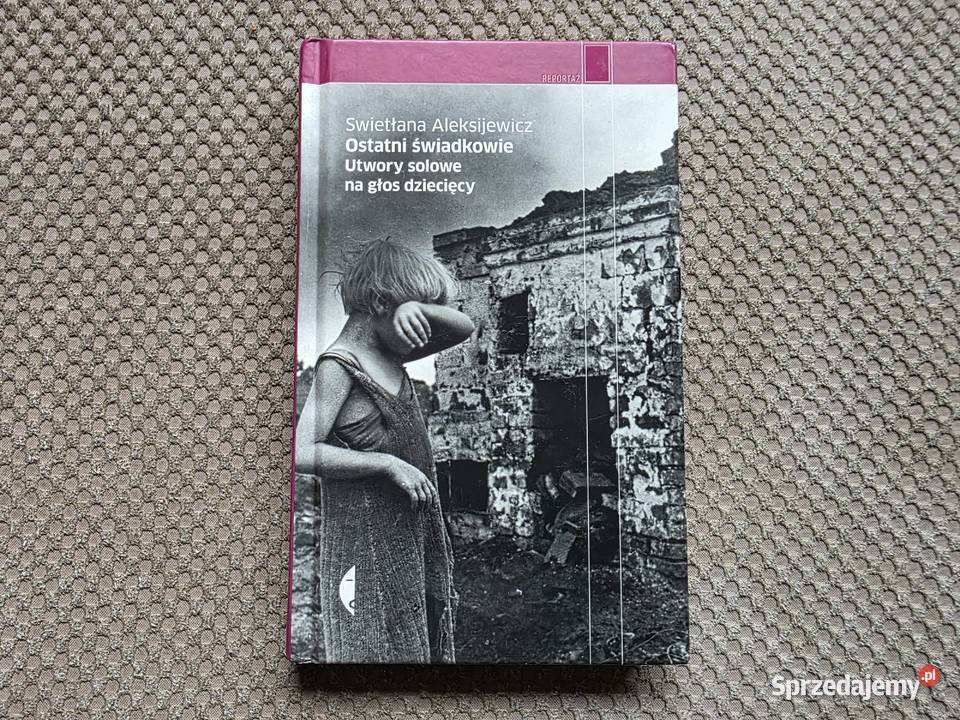 Swietłana Aleksijewicz Ostatni świadkowieUtwory małopolskie Kraków sprzedam