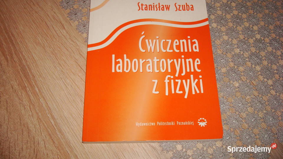 Ćwiczenia laboratoryjne z fizyki Szuba js Osięciny