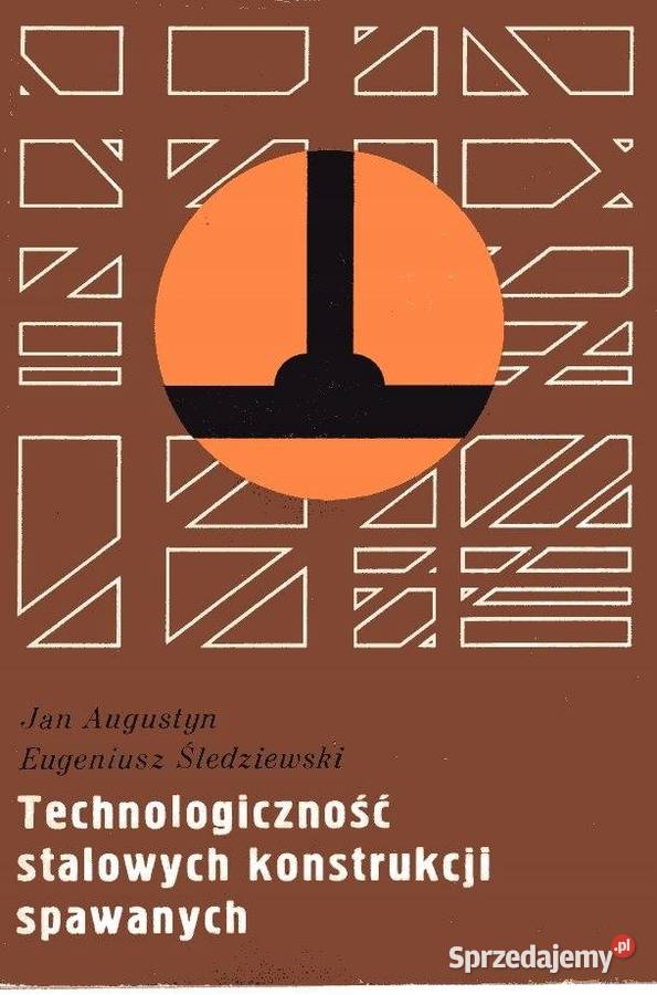 TECHNOLOGICZNOŚĆ STALOWYCH KONSTRUKCJI SPAWANYCH Osięciny sprzedam