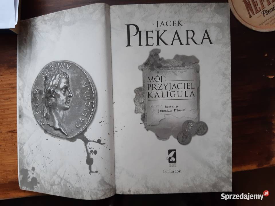 Jacek Piekara Mój Przyjaciel Kaligula Rok wydania 2011 Poznań