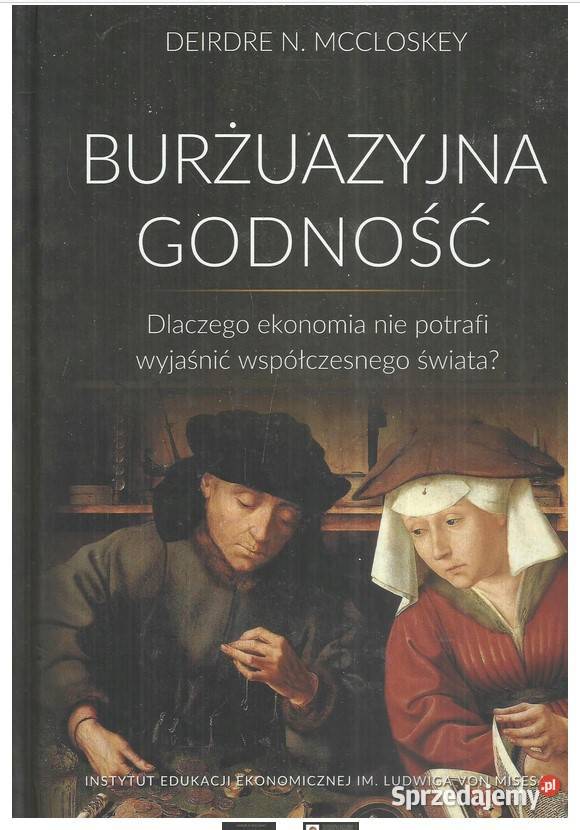 Burżuazyjna godność Dlaczego ekonomia nie Łódź