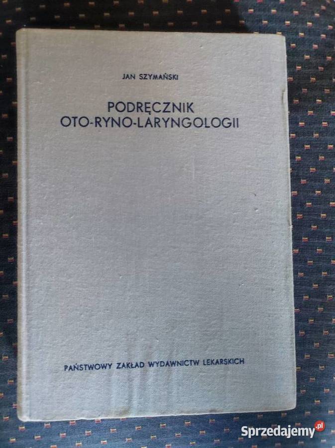 Podręcznik otorynolaryngologii Jan Szymański Rok wydania 1971 Kielce