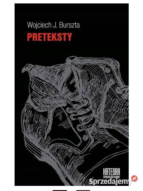 Preteksty Wojciech Józef Burszta reportaż, literatura faktu