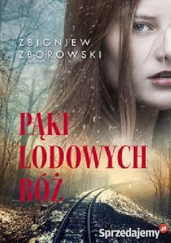 Pąki lodowych róż Zbigniew Zborowski FA literatura piękna - proza polska Książki i Podręczniki zachodniopomorskie Goleniów