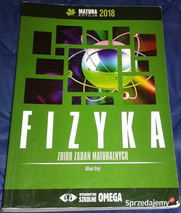 Fizyka Zbiór zadań maturalnych Alfred Ortyl Chełm