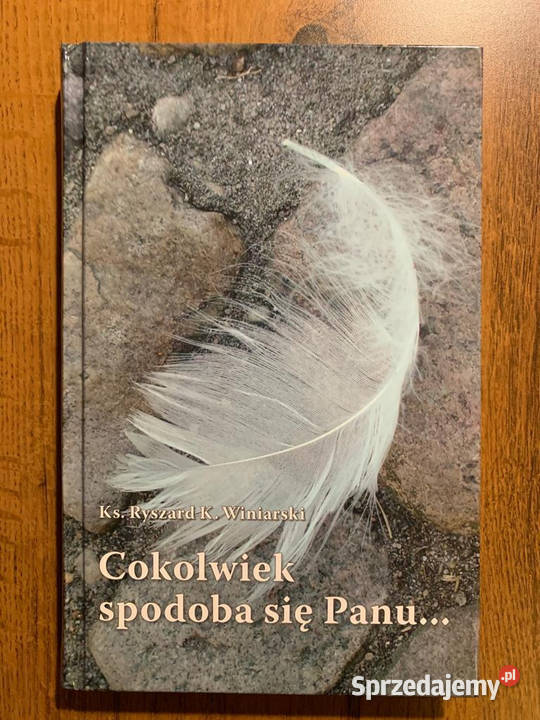 Cokolwiek spodoba się Panu Ks Ryszard KWiniarski Puławy