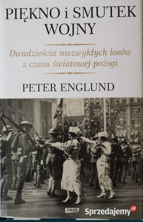 Piękno i Smutek Wojny  -  Peter Englund - 20 historii