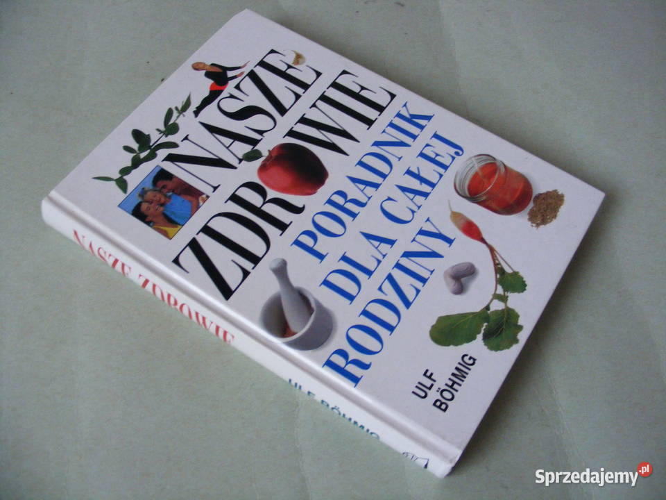 Nasze zdrowie Poradnik całej rodziny Ulf Bohmig Oborniki Śląskie