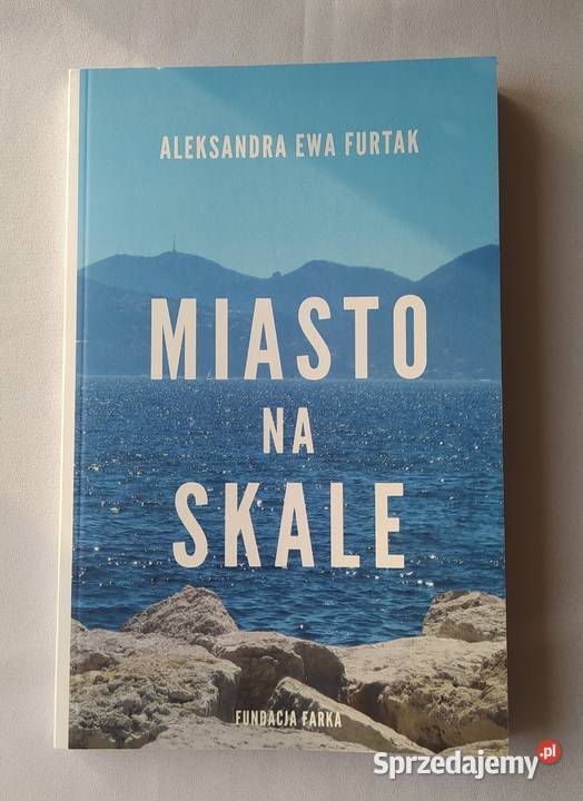 MIASTO NA SKALE Aleksandra Ewa Furtak literatura piękna - proza polska Hajnówka