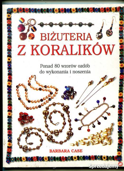 Biżuteria z koralików Ponad 80 wzorów ozdób do Szczecin