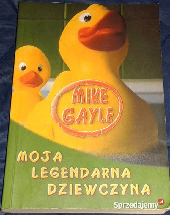 Moja legendarna dziewczyna Mike Gayle Chełm
