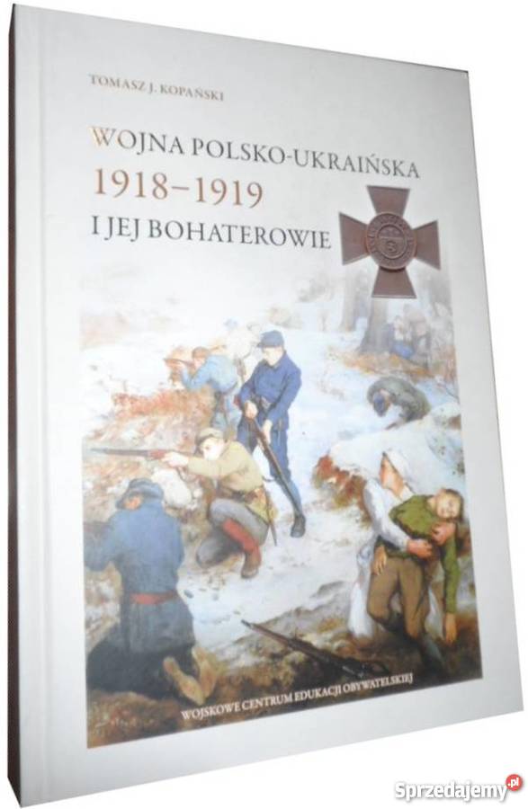 WOJNA POLSKOUKRAIŃSKA 19181919 I JEJ BOHATEROWIE Chełm sprzedam