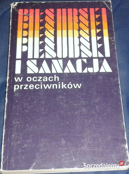 Piłsudski i sanacja w oczach przeciwników Marian Chełm