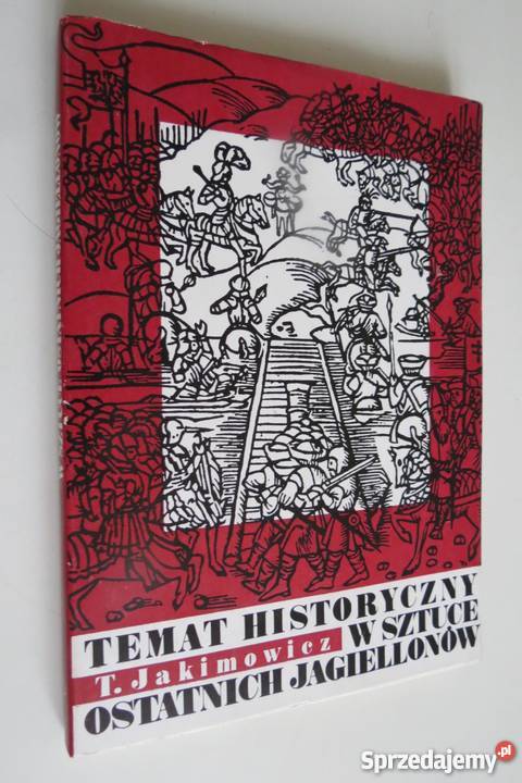 TEMAT HISTORYCZNY W SZTUCE OSTATNICH JAGIELLONÓW historia, archeologia Książki naukowe i popularnonaukowe Szczecin